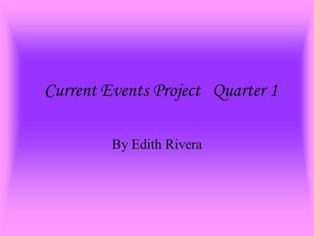 Current Events Project Quarter 1 By Edith Rivera.