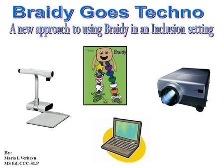 By: Maria L Verheyn MS Ed, CCC-SLP. ELMO Document Camera High Tech Overhead Projector Easy to use Projects any image including books and paper.