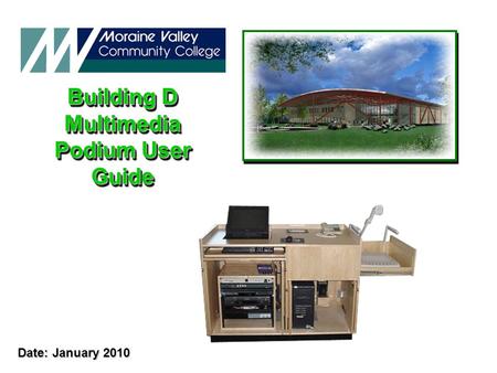 Building D Multimedia Podium User Guide Building D Multimedia Podium User Guide Date: January 2010.