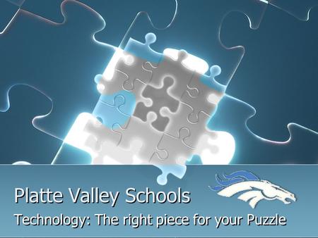 Platte Valley Schools Technology: The right piece for your Puzzle.