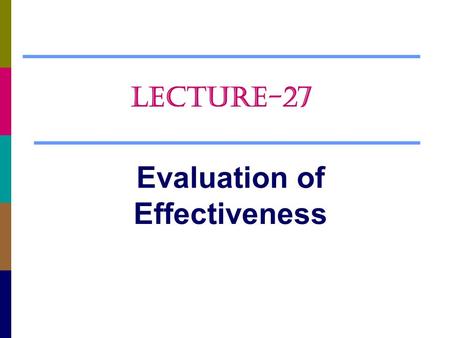 Evaluation of Effectiveness LECTURE-27. Chapter Questions  What are the common methods of measurements  The control and evaluation process  Evaluating.