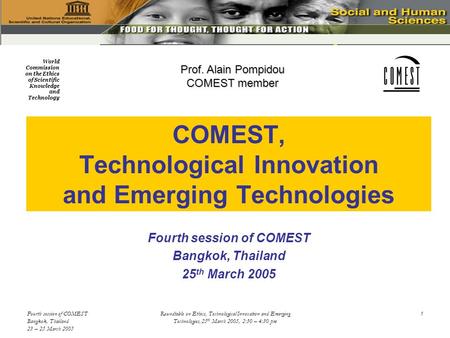 World Commission on the Ethics of Scientific Knowledge and Technology Fourth session of COMEST Bangkok, Thailand 23 – 25 March 2005 Roundtable on Ethics,