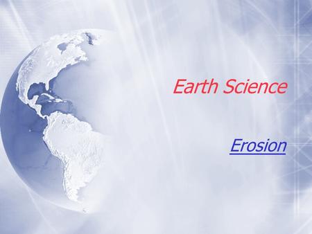 Earth Science Erosion What is Erosion? BREAK IT DOWN  Erosion is the process that breaks things down.  Erosion is the breakdown of the continents and.