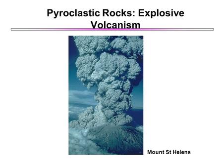 Pyroclastic Rocks: Explosive Volcanism Mount St Helens.