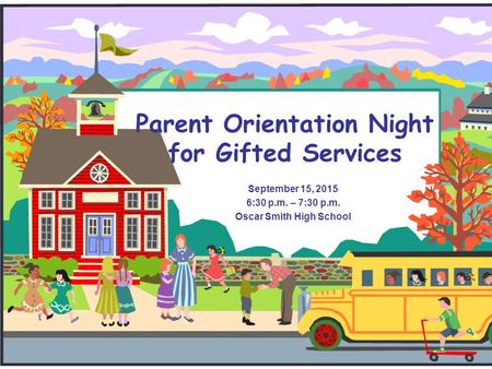 Parent Orientation Night for Gifted Services September 15, 2015 6:30 p.m. – 7:30 p.m. Oscar Smith High School.