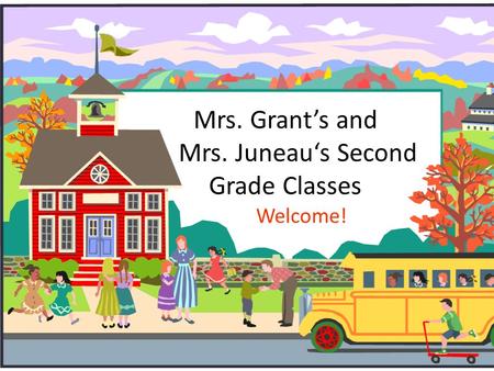 Mrs. Grant’s and Mrs. Juneau‘s Second Grade Classes Welcome!