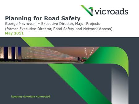 Planning for Road Safety George Mavroyeni – Executive Director, Major Projects (former Executive Director, Road Safety and Network Access) May 2011.