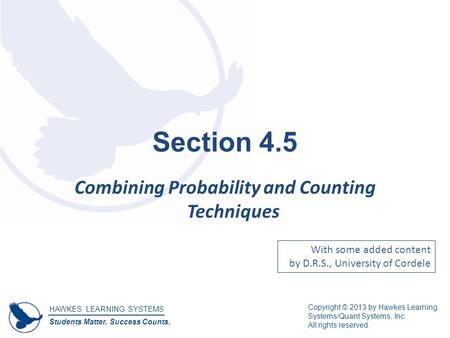 HAWKES LEARNING SYSTEMS Students Matter. Success Counts. Copyright © 2013 by Hawkes Learning Systems/Quant Systems, Inc. All rights reserved. Section 4.5.
