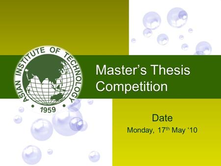 Master’s Thesis Competition Date Monday, 17 th May ‘10.