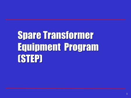 1 Spare Transformer Equipment Program (STEP). 2 STEP Objectives Industry initiative to increase the number of available spare transformers for use following.