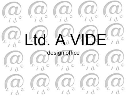 Ltd. A VIDE design office. Ltd. “A vide” is a private design company that was founded in 2001. Company has rights to perform the following: architectural.