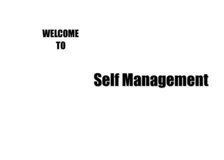 Self Management WELCOME TO 1. SELF MANAGEMENT – TIME MANAGEMENT & PRODUCTIVITY 1. 1 Setting Goals    