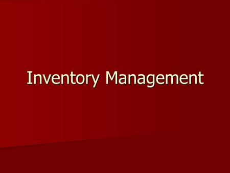 Inventory Management. Purpose of Inventory Management Have inventory when you need it Have inventory when you need it Don’t have too much. Don’t have.