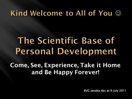 BVG Janaka das at 6 July 2011 Come, See, Experience, Take it Home and Be Happy Forever!