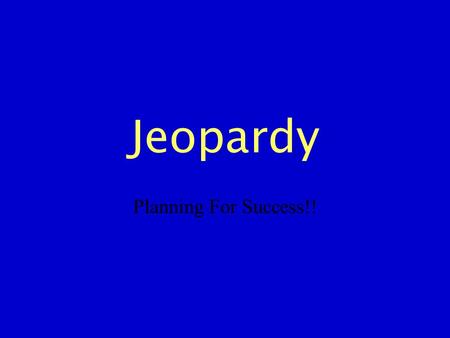 Jeopardy Planning For Success!!. III III IVV 100 200 300 400 500.