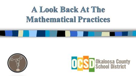 Review the Mathematical Practices Describe how the Mathematical Practices impact instruction Create a plan to purposefully integrate the Mathematical.