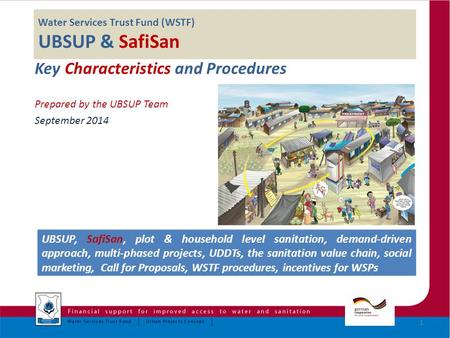 Water Services Trust Fund (WSTF) UBSUP & SafiSan Key Characteristics and Procedures Prepared by the UBSUP Team September 2014 1 UBSUP, SafiSan, plot &