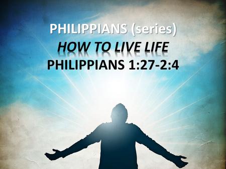 Philippians 1:27-30 “Only conduct yourselves in a manner worthy of the gospel of Christ; so that whether I come and see you or remain absent, I may hear.