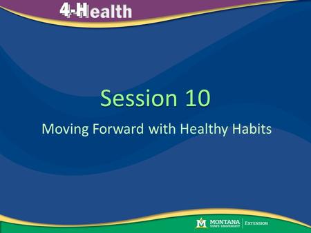 Session 10 Moving Forward with Healthy Habits. Welcome My Healthy Preteen Activity Moving Forward with Healthy Habits Program Evaluation Keeping up with.