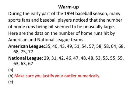 Warm-up During the early part of the 1994 baseball season, many sports fans and baseball players noticed that the number of home runs being hit seemed.