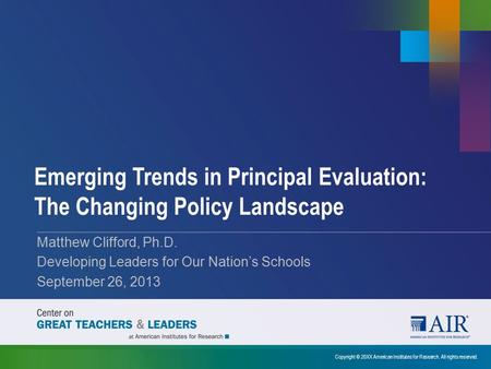 Emerging Trends in Principal Evaluation: The Changing Policy Landscape Copyright © 20XX American Institutes for Research. All rights reserved. Matthew.