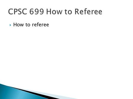  How to referee. Refereeing is excellent practice for  developing critical appraisal skills  understanding how good (and bad) papers are written 