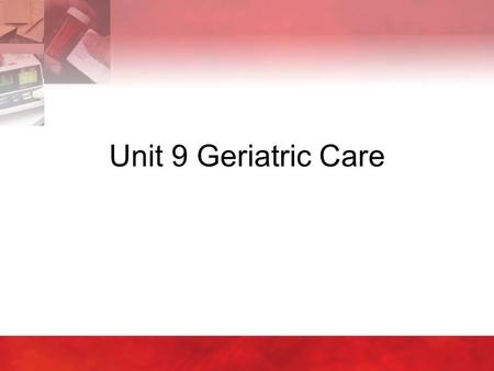 Unit 9 Geriatric Care. Copyright © 2004 by Thomson Delmar Learning. ALL RIGHTS RESERVED.2 9:1 Myths on Aging  Aging begins at birth and ends at death.