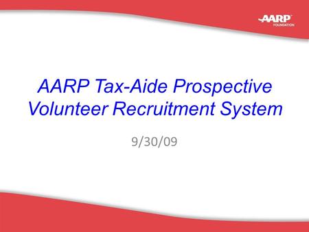 1 AARP Tax-Aide Prospective Volunteer Recruitment System 9/30/09.