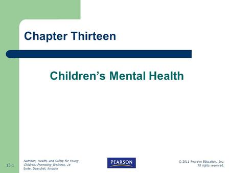 13-1 © 2011 Pearson Education, Inc. All rights reserved. Nutrition, Health, and Safety for Young Children: Promoting Wellness, 1e Sorte, Daeschel, Amador.