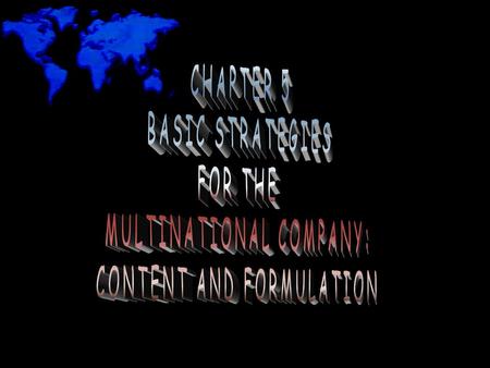 BASIC STRATEGY CONTENT AND THE MULTINATIONAL COMPANY Strategy content includes the strategic options available to companies –multinational companies.