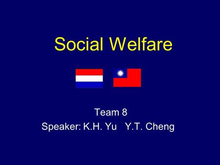 Social Welfare Team 8 Speaker: K.H. Yu Y.T. Cheng.