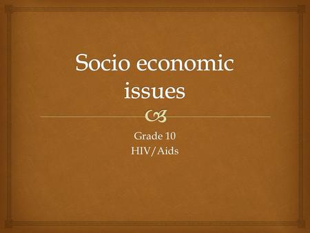 Grade 10 HIV/Aids.  HIV/Aids   HIV( human immunodeficiency virus) is the virus which causes Aids in the human body.  Aids( Acquired immune deficiency.