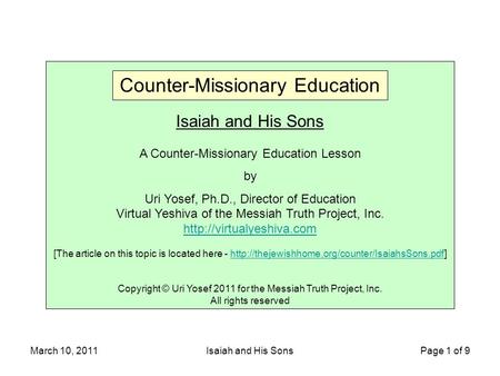 March 10, 2011Isaiah and His Sons Page 1 of 9 Isaiah and His Sons A Counter-Missionary Education Lesson by Uri Yosef, Ph.D., Director of Education Virtual.