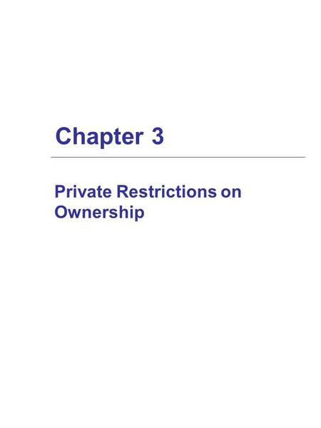 Chapter 3 Private Restrictions on Ownership. Encumbrances  Restrictions or limitations on the owner’s ability to use a property.