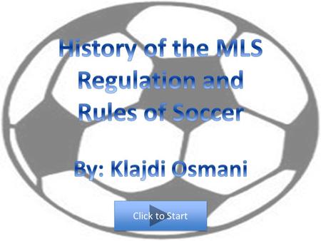 Click to Start. Continue In 1996 the MLS started with 10 teams. In 1998 there was two more teams added the the league. Continue.