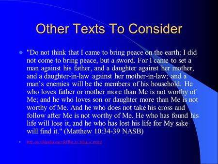 Other Texts To Consider Do not think that I came to bring peace on the earth; I did not come to bring peace, but a sword. For I came to set a man against.