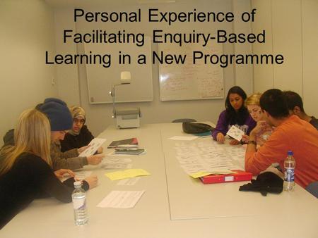 Personal Experience of Facilitating Enquiry-Based Learning in a New Programme.