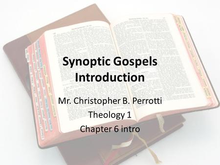 Synoptic Gospels Introduction Mr. Christopher B. Perrotti Theology 1 Chapter 6 intro.