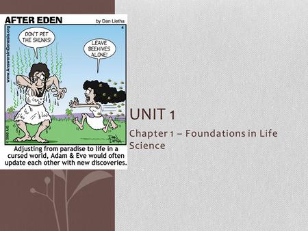 Chapter 1 – Foundations in Life Science UNIT 1. 1A – What is Science? The word science comes from the Latin word scientia “knowledge” Science - the careful,