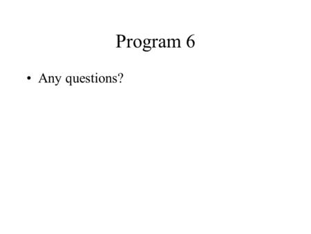 Program 6 Any questions?. System.in Does the opposite of System.out.