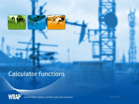 Calculator functions 1 WRAP 0966B. Calculator functions in WRAP Different calculation functions in different dialogues Geographical calculations General.