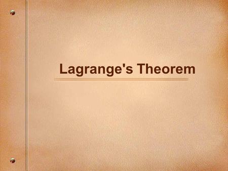 Lagrange's Theorem. The most important single theorem in group theory. It helps answer: –How large is the symmetry group of a volleyball? A soccer ball?