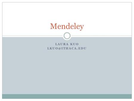 LAURA KUO Mendeley. Outline Create an account Create and name a folder in Mendeley: used to store articles Search a database and find.