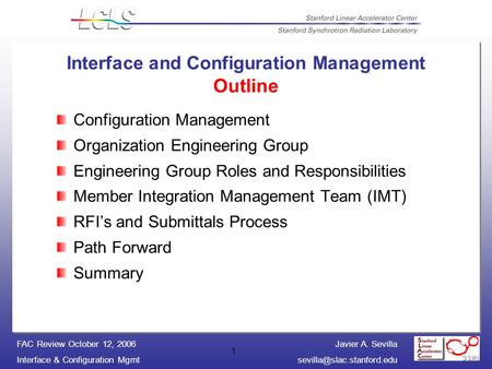 Javier A. Sevilla Interface & Configuration FAC Review October 12, 2006 1 Interface and Configuration Management Outline.