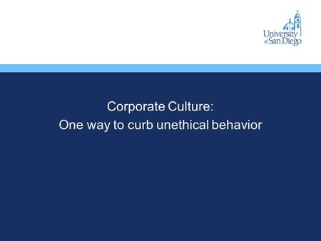 Corporate Culture: One way to curb unethical behavior.