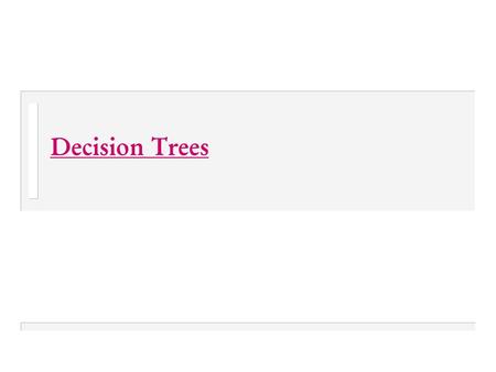 Decision Trees. 2 Outline  What is a decision tree ?  How to construct a decision tree ? What are the major steps in decision tree induction ? How to.