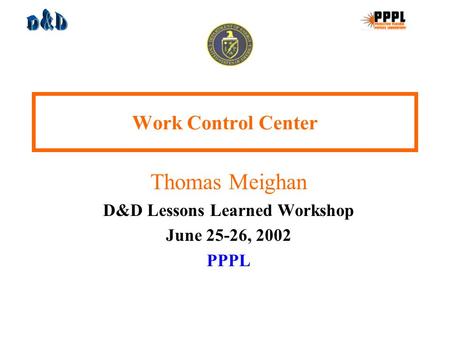 Work Control Center Thomas Meighan D&D Lessons Learned Workshop June 25-26, 2002 PPPL.