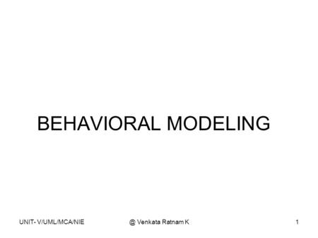 UNIT- Venkata Ratnam K1 BEHAVIORAL MODELING.