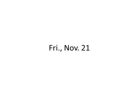 Fri., Nov. 21. Erie flow chart... is the federal court sitting in diversity/alienage (or is there a cause of action with supplemental jurisdiction)?