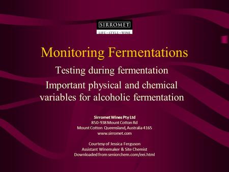 Monitoring Fermentations Testing during fermentation Important physical and chemical variables for alcoholic fermentation Sirromet Wines Pty Ltd 850-938.